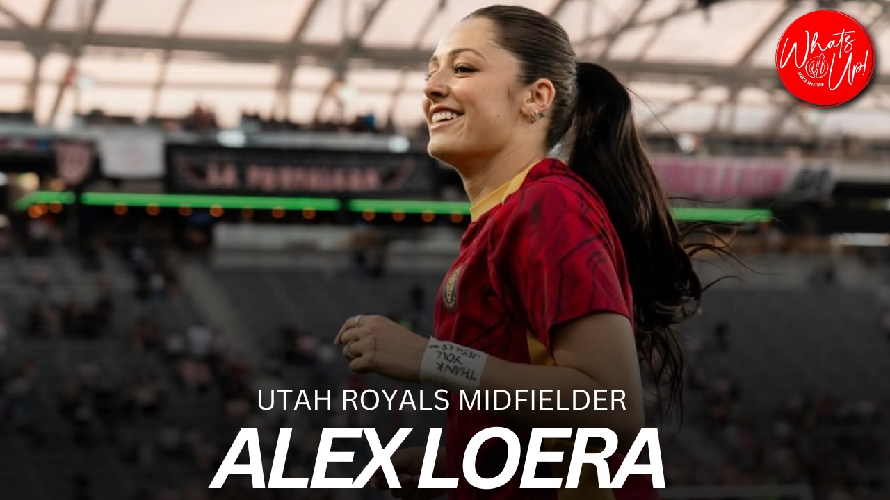 WHAT’S UP PODCAST: Alex Loera – Utah Royals Midfielder