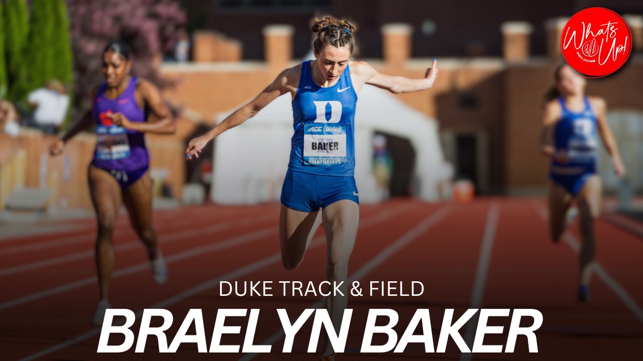 WHAT’S UP PODCAST: Braelyn Baker – Duke Track & Field Athlete