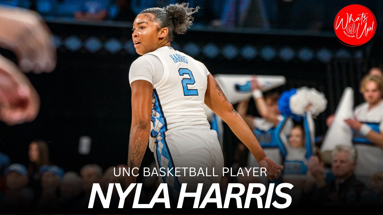 WHAT’S UP PODCAST: Nyla Harris – North Carolina Women’s Basketball Player