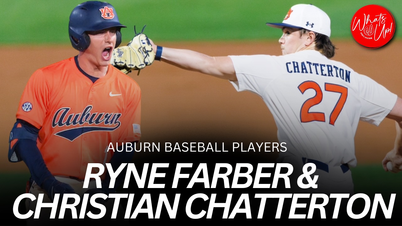 WHAT’S UP PODCAST: Ryan Farber & Christian Chatterton – Auburn Baseball Players