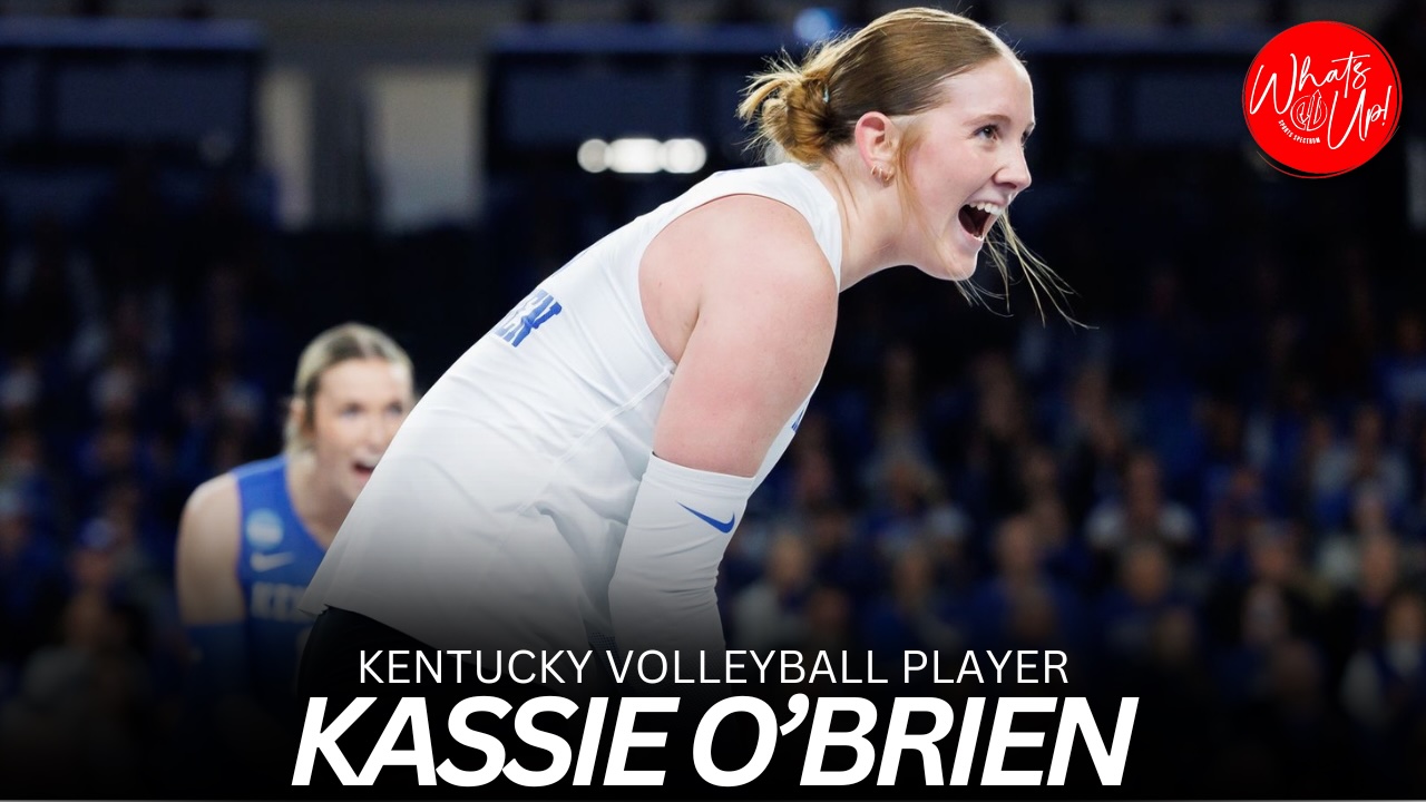 WHAT’S UP PODCAST: Kassie O’Brien – Kentucky Volleyball Player