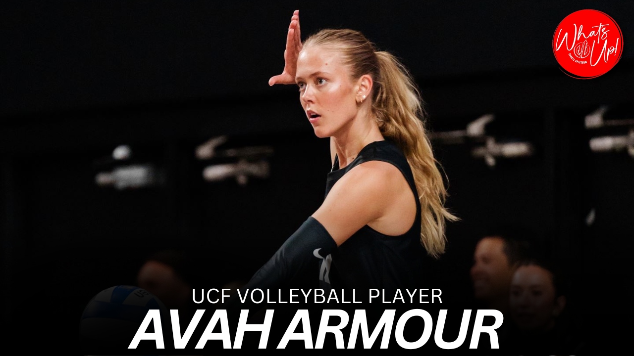 WHAT’S UP PODCAST: Avah Armour – Central Florida Volleyball Player